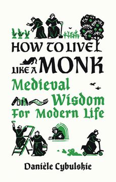 portada How to Live Like a Monk: Medieval Wisdom for Modern Life (en Inglés)