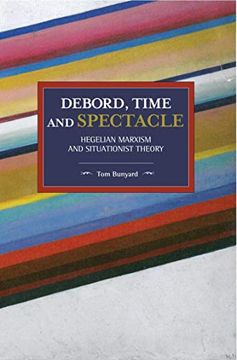 portada Debord, Time and Spectacle: Hegelian Marxism and Situationist Theory (Historical Materialism) (en Inglés)
