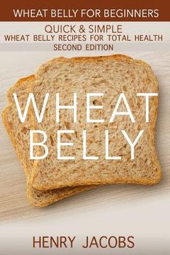 portada Wheat Belly: Wheat Belly for Beginners: 35 Quick & Simple Wheat Belly Recipes for Total Health (in English)