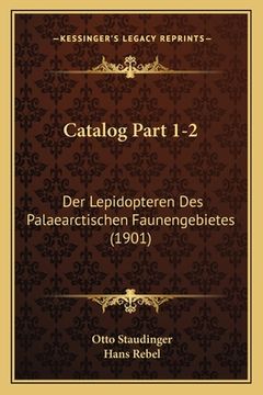 portada Catalog Part 1-2: Der Lepidopteren Des Palaearctischen Faunengebietes (1901) (en Alemán)