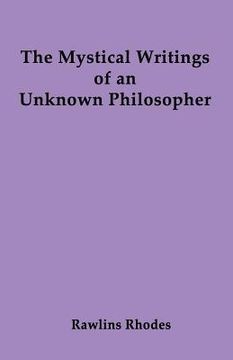 portada The Mystical Writings of an Unknown Philosopher (en Inglés)