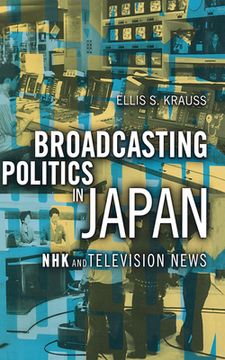 portada Broadcasting Politics in Japan: NHK and Television News (in English)