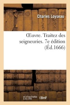 portada Oeuvre. Traitez Des Seigneuries. 7e Édition (in French)