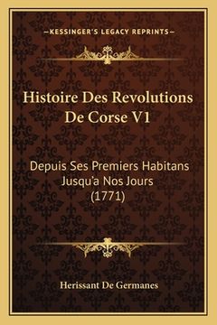 portada Histoire Des Revolutions De Corse V1: Depuis Ses Premiers Habitans Jusqu'a Nos Jours (1771) (en Francés)