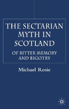 portada the sectarian myth in scotland: of bitter memory and bigotry (en Inglés)