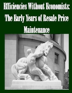 portada Efficiencies Without Economists: The Early Years of Resale Price Maintenance (en Inglés)