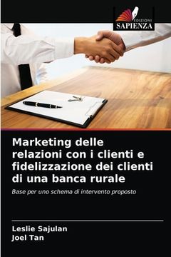 portada Marketing delle relazioni con i clienti e fidelizzazione dei clienti di una banca rurale (in Italian)