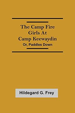 portada The Camp Fire Girls at Camp Keewaydin; Or, Paddles Down (en Inglés)