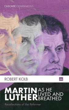 portada Martin Luther as he Lived and Breathed: Recollections of the Reformer (Cascade Companions) (en Inglés)