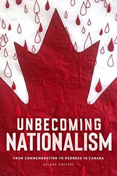 portada Unbecoming Nationalism: From Commemoration to Redress in Canada (en Inglés)