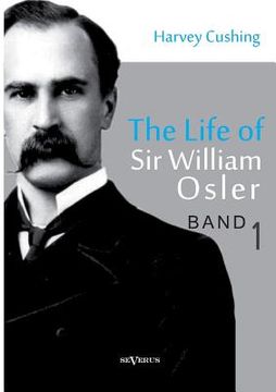 portada The Life of Sir William Osler, Volume 1 (in English)