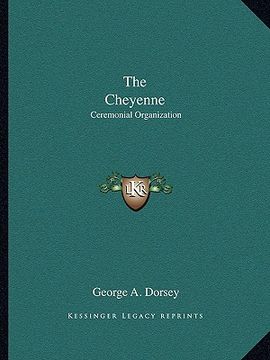 portada the cheyenne: ceremonial organization (en Inglés)