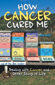 portada How Cancer Cured Me: Dealing with Cancer and Other Stings of Life 