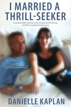 portada I Married a Thrill-Seeker: A Cautious Wife'S Memoir of her Husband'S Risk-Taking and Their Long Road to Recovery (in English)