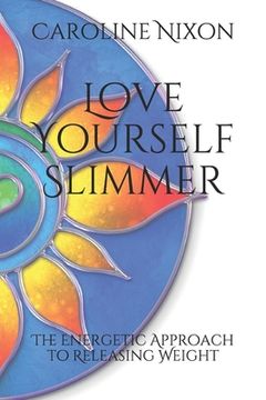 portada Love Yourself Slimmer: The Energetic Approach to Releasing Weight