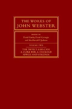 portada the works of john webster, volume 2: teh devil's law-case, a cure for a cuckold, appius and virginia (en Inglés)