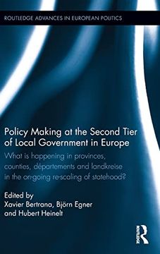 portada Policy Making at the Second Tier of Local Government in Europe: What is Happening in Provinces, Counties, Départements and Landkreise in the On-Going. (Routledge Advances in European Politics) (en Inglés)