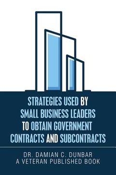 portada Strategies Used by Small Business Leaders to Obtain Government Contracts and Subcontracts (en Inglés)