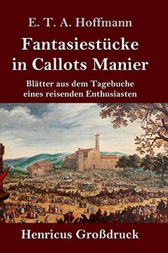 portada Fantasiestücke in Callots Manier (Großdruck): Blätter aus dem Tagebuche Eines Reisenden Enthusiasten mit Einer Vorrede von Jean Paul (in German)