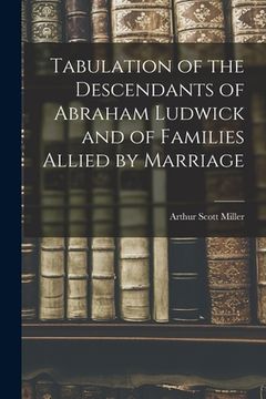 portada Tabulation of the Descendants of Abraham Ludwick and of Families Allied by Marriage