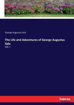 portada The Life and Adventures of George Augustus Sala: Vol. I (en Inglés)