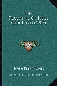 portada the teaching of jesus our lord (1908) (en Inglés)