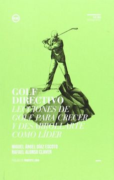 portada Golf Directivo: Lecciones de Golf Para Crecer y Desarrollarte Como Líder (Directivos y Líderes)