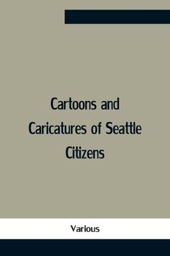 portada Cartoons And Caricatures Of Seattle Citizens (en Inglés)