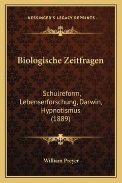 portada Biologische Zeitfragen: Schulreform, Lebenserforschung, Darwin, Hypnotismus (1889) (en Alemán)