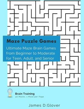 portada Maze Puzzle Games: Ultimate Maze Brain Games from Beginner to Moderate for Teen, Adult, and Senior, 1 Maze per Page (in English)