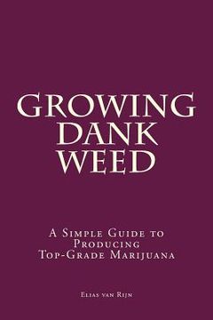 portada Marijuana: How to Grow Marijuana - A Simple Guide to GROWING DANK WEED: Indoor and Outdoor (en Inglés)