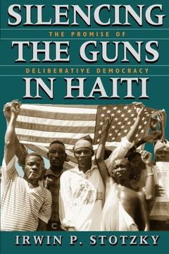 portada Silencing the Guns in Haiti: The Promise of Deliberative Democracy (en Inglés)