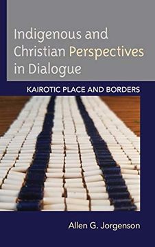 portada Indigenous and Christian Perspectives in Dialogue: Kairotic Place and Borders (Religion and Borders) (en Inglés)