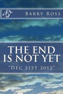 portada The End Is Not Yet: "Dec 21st 2012" (en Inglés)