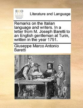 portada remarks on the italian language and writers. in a letter from m. joseph baretti to an english gentleman at turin, written in the year 1751. (en Inglés)