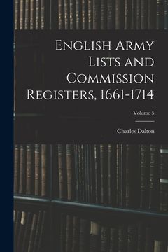 portada English Army Lists and Commission Registers, 1661-1714; Volume 5 (en Inglés)