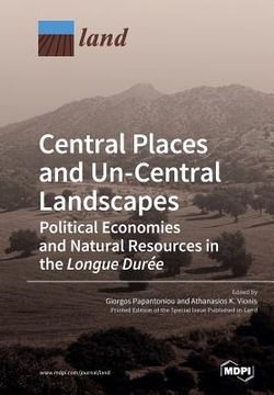 portada Central Places and Un-Central Landscapes: Political Economies and Natural Resources in the Longue Durée (en Inglés)