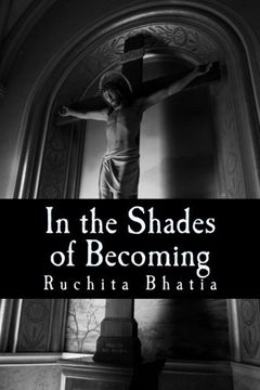 portada In the Shades of Becoming: The heart and soul of an adolecense's experience. The breaking and tearing of teenager's reality as they step forthe into society's glare.