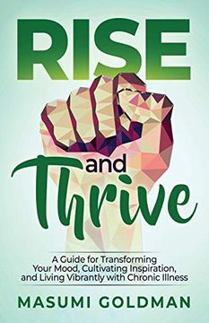 portada Rise and Thrive: A Guide for Transforming Your Mood, Cultivating Inspiration, and Living Vibrantly With Chronic Illness (in English)