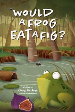 portada Would a Frog Eat a Fig? (en Inglés)