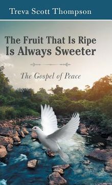 portada The Fruit That Is Ripe Is Always Sweeter: The Gospel of Peace