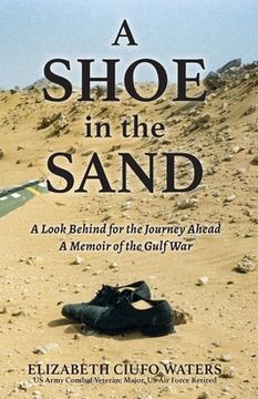 portada A Shoe in the Sand: A Look Behind for the Journey Ahead - A Memoir of the Gulf War (en Inglés)