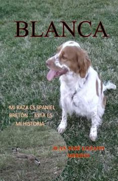 portada BLANCA ... Mi raza Spaniel Breton, esta es mi Historia (in Spanish)