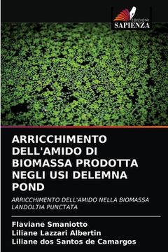 portada Arricchimento Dell'amido Di Biomassa Prodotta Negli Usi Delemna Pond (en Italiano)