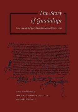portada The Story of Guadalupe: Luis Laso de la Vega’S Huei Tlamahuiçoltica of 1649 (Nahuatl Studies Series, no 5) (en Inglés)