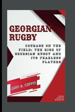 portada Georgian Rugby: Courage on the Field: The Rise of Georgian Rugby and Its Fearless Players (en Inglés)