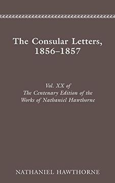 portada Centenary ed Works Nathaniel Hawthorne: Vol. Xx, the Consular Letters, 18561857 (Centenary Edition of the Works of Nathaniel Hawthorne) (en Inglés)