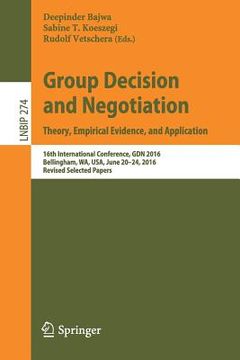 portada Group Decision and Negotiation: Theory, Empirical Evidence, and Application: 16th International Conference, Gdn 2016, Bellingham, Wa, Usa, June 20-24,