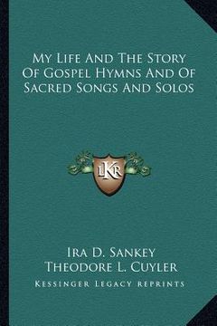 portada my life and the story of gospel hymns and of sacred songs and solos (en Inglés)