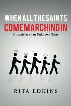 portada When All the Saints Come Marching In: Chronicles of an Unknown Saint